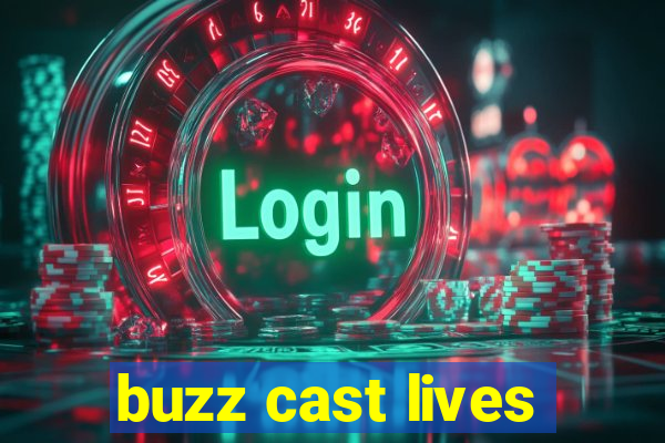 buzz cast lives